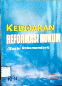 Image of Kebijakan Reformasi Hukum (Suatu Rekomendasi)
